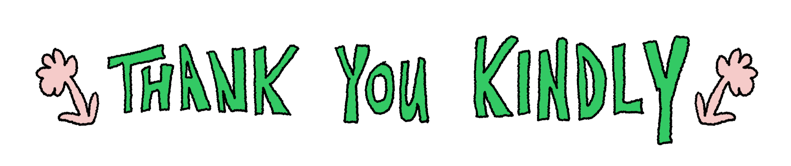 white banner with hand-lettering saying Thank You Kindly, with a black outline and green fill, either side are pink hand-drawn flowers